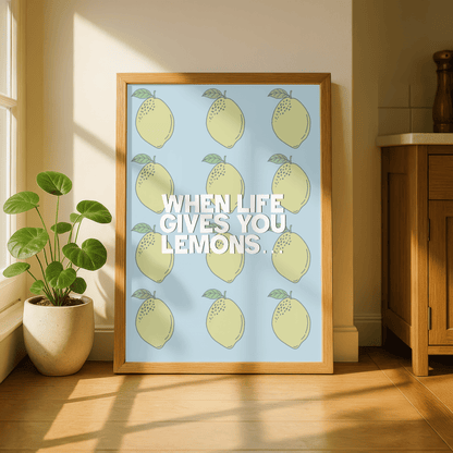 When Life Gives You Lemons Prints