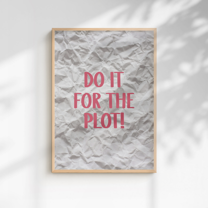 Do It For The Plot Quote Print