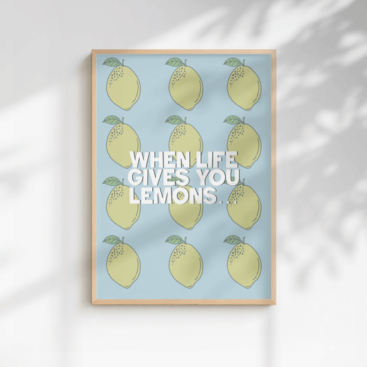 When Life Gives You Lemons Prints
