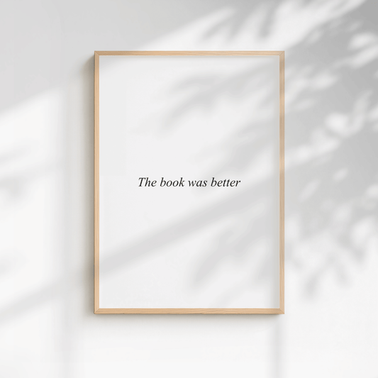 The Book Was Better Quote Print