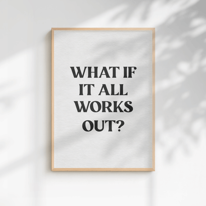 What if it all works out? Quote Print