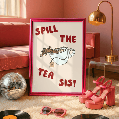 Spill the Tea, Sis! Quote Print