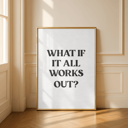 What if it all works out? Quote Print