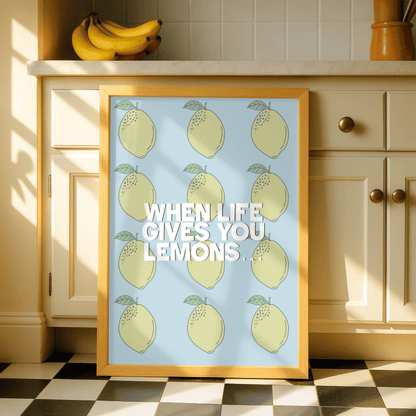 When Life Gives You Lemons Prints