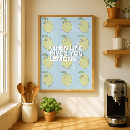 When Life Gives You Lemons Prints