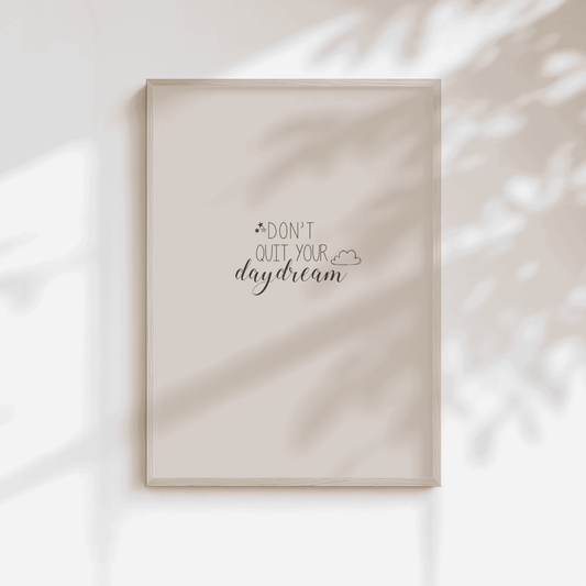 Don't Quit Your Daydream Quote Print