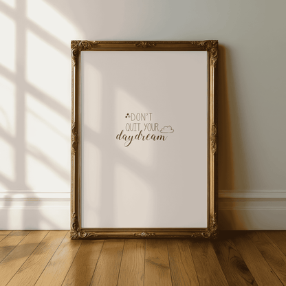 Don't Quit Your Daydream Quote Print